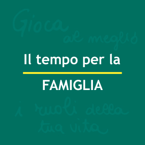 Il tempo per la FAMIGLIA